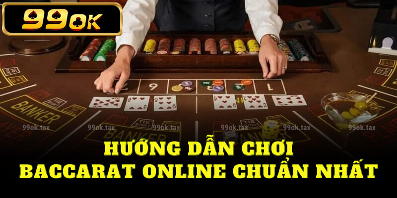 Hướng dẫn đánh baccarat online chuẩn nhất 