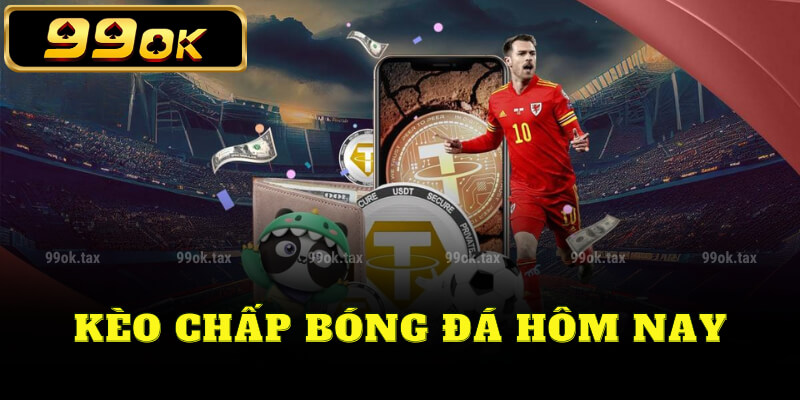 Kèo chấp bóng đá hôm nay